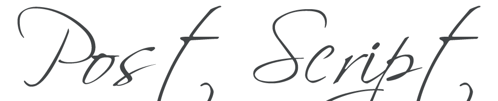 Post Script; life, there after